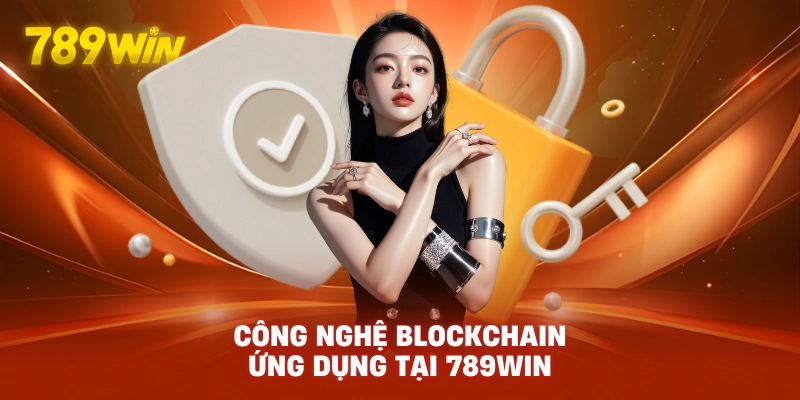 Công nghệ Blockchain ứng dụng tại 789WIN