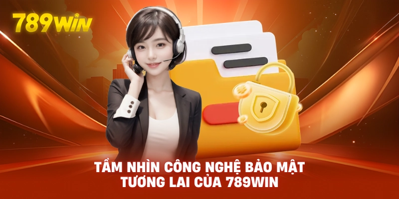 Tầm nhìn công nghệ bảo mật tương lai của 789WIN